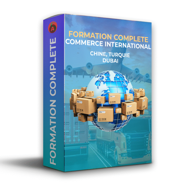 🌍 Formation Complète Commerce International : Chine, Turquie & Dubaï + Stratégies WhatsApp Business 🚀